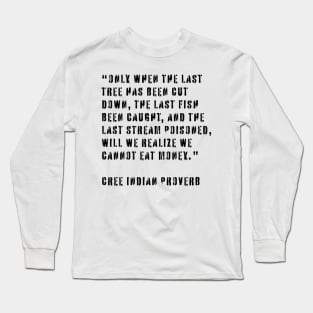 Cree Indian Proverb Long Sleeve T-Shirt